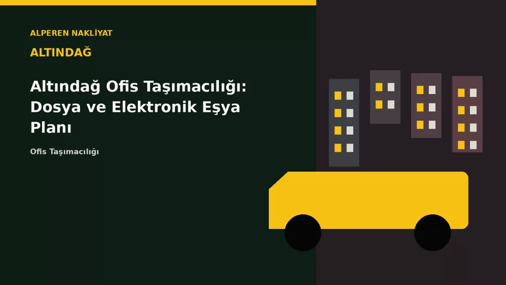 Altındağ Ofis Taşımacılığı: Dosya ve Elektronik Eşya Planı