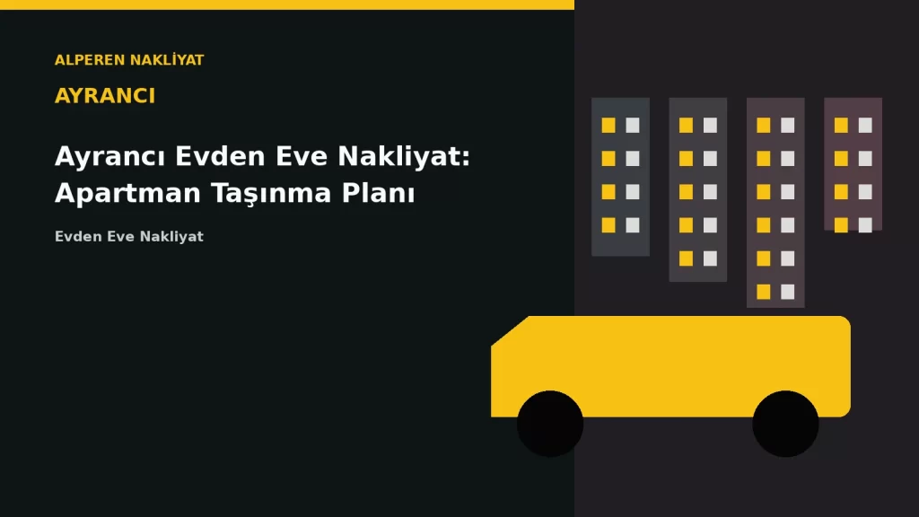 Ayrancı Evden Eve Nakliyat: Apartman Taşınma Planı