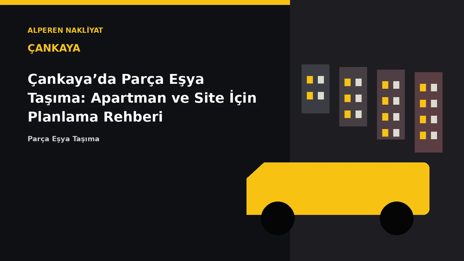 Çankaya’da Parça Eşya Taşıma: Apartman ve Site İçin Planlama Rehberi – Alperen Nakliyat