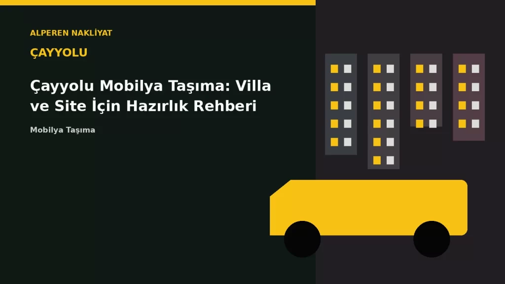 Çayyolu Mobilya Taşıma: Villa ve Site İçin Hazırlık Rehberi