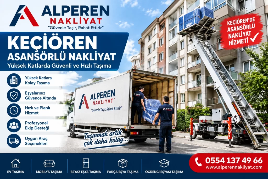 Keçiören asansörlü nakliyat ile yüksek katlarda güvenli ve hızlı eşya taşıma hizmeti – Alperen Nakliyat.