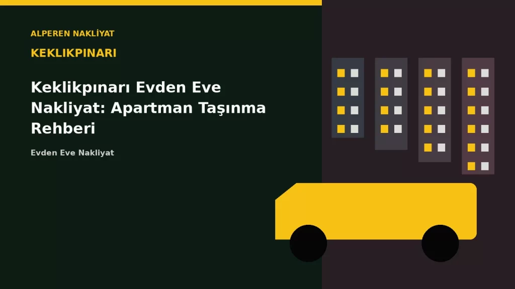 Keklikpınarı Evden Eve Nakliyat: Apartman Taşınma Rehberi