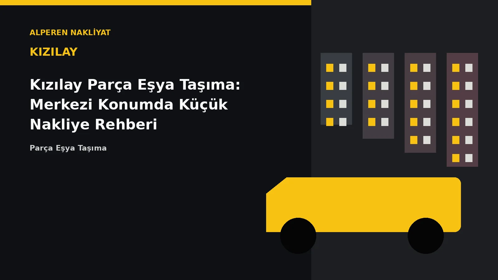 Kızılay Parça Eşya Taşıma: Merkezi Konumda Küçük Nakliye Rehberi – Alperen Nakliyat