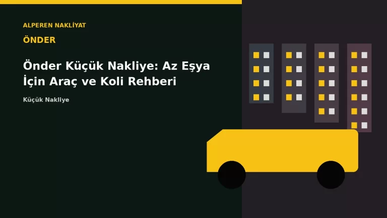 Önder Küçük Nakliye: Az Eşya İçin Araç ve Koli Rehberi – Alperen Nakliyat