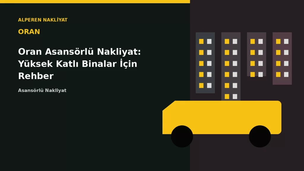 Oran Asansörlü Nakliyat: Yüksek Katlı Binalar İçin Rehber