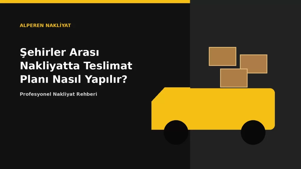 Şehirler Arası Nakliyatta Teslimat Planı Nasıl Yapılır?