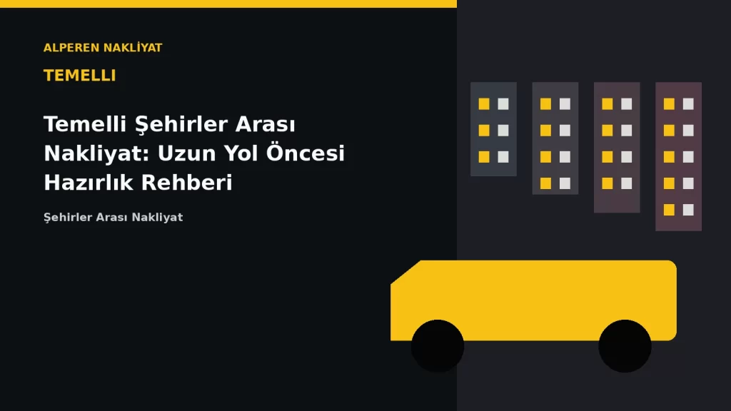 Temelli Şehirler Arası Nakliyat: Uzun Yol Öncesi Hazırlık Rehberi
