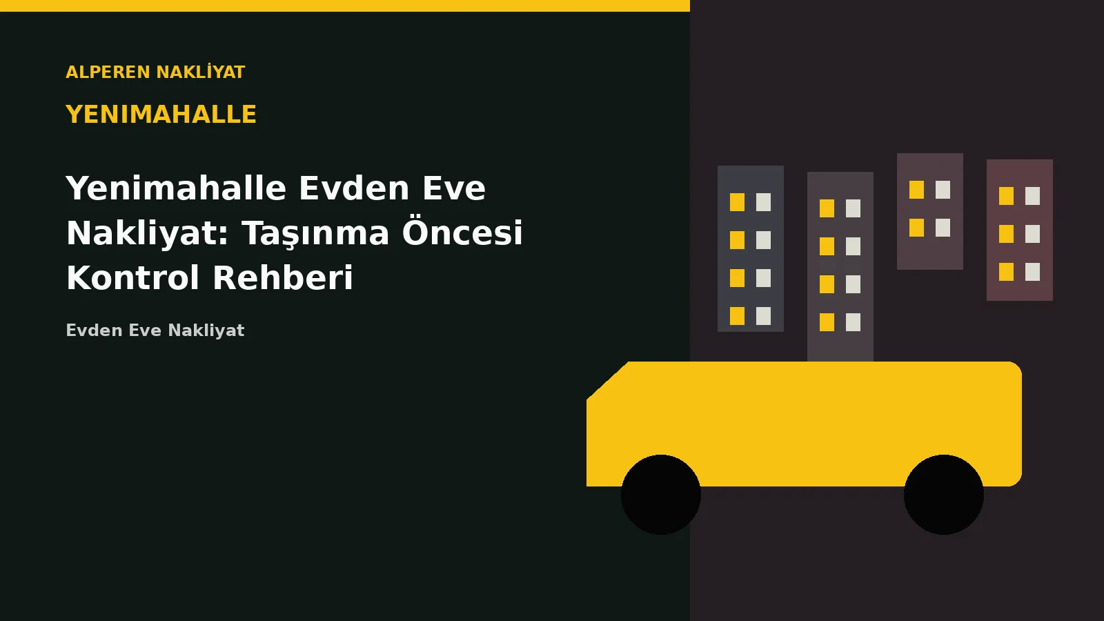Yenimahalle Evden Eve Nakliyat: Taşınma Öncesi Kontrol Rehberi – Alperen Nakliyat