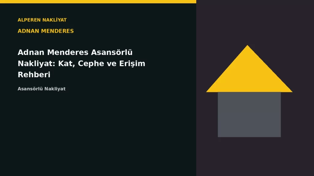 Adnan Menderes Asansörlü Nakliyat: Kat, Cephe ve Erişim Rehberi