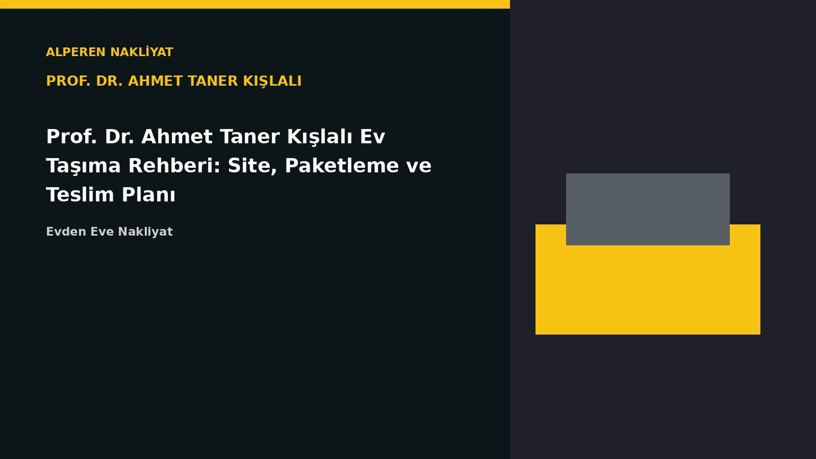 Prof. Dr. Ahmet Taner Kışlalı Ev Taşıma Rehberi: Site, Paketleme ve Teslim Planı – Alperen Nakliyat