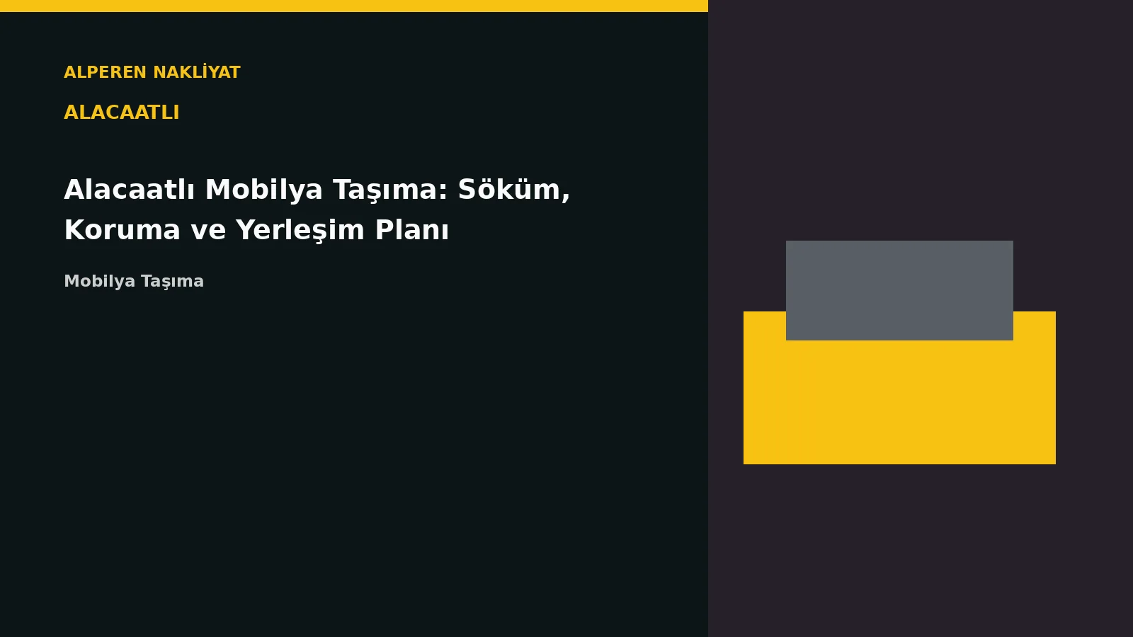 Alacaatlı Mobilya Taşıma: Söküm, Koruma ve Yerleşim Planı – Alperen Nakliyat