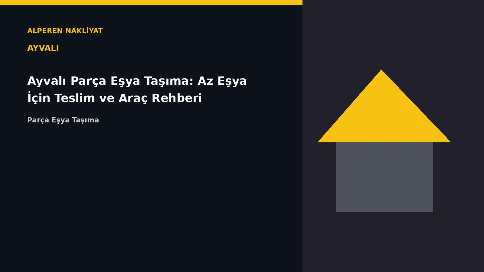 Ayvalı Parça Eşya Taşıma: Az Eşya İçin Teslim ve Araç Rehberi – Alperen Nakliyat