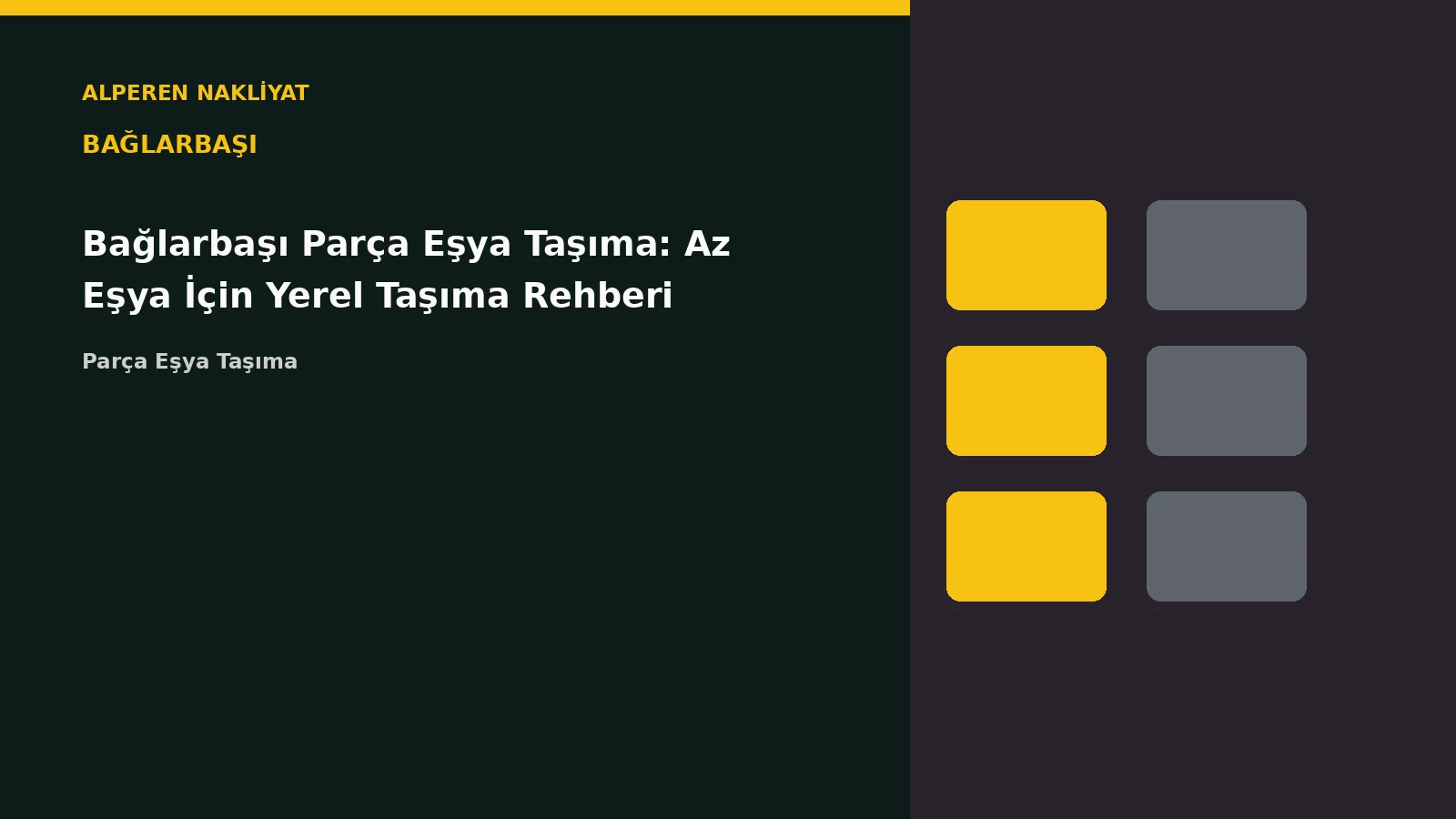 Bağlarbaşı Parça Eşya Taşıma: Az Eşya İçin Yerel Taşıma Rehberi – Alperen Nakliyat