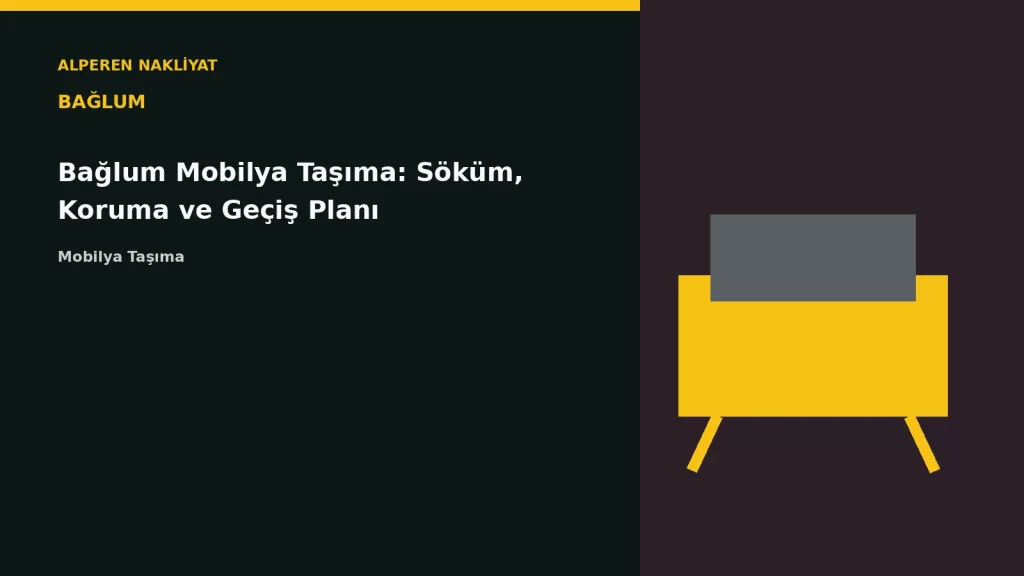 Bağlum Mobilya Taşıma: Söküm, Koruma ve Geçiş Planı