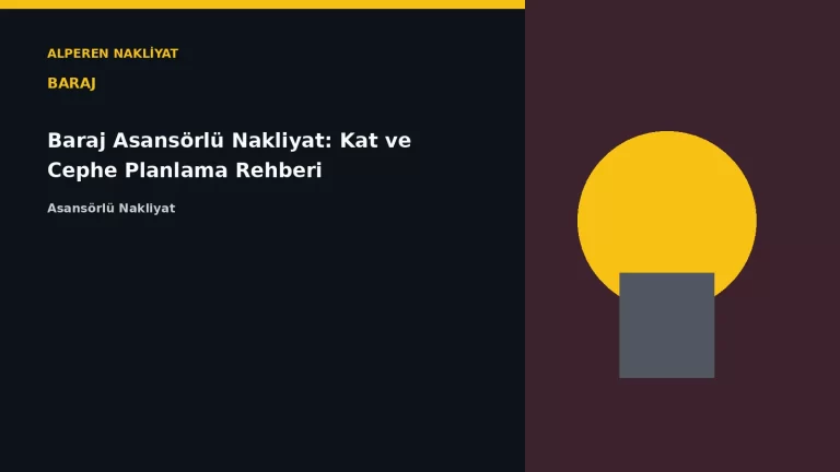 Baraj Asansörlü Nakliyat: Kat ve Cephe Planlama Rehberi – Alperen Nakliyat