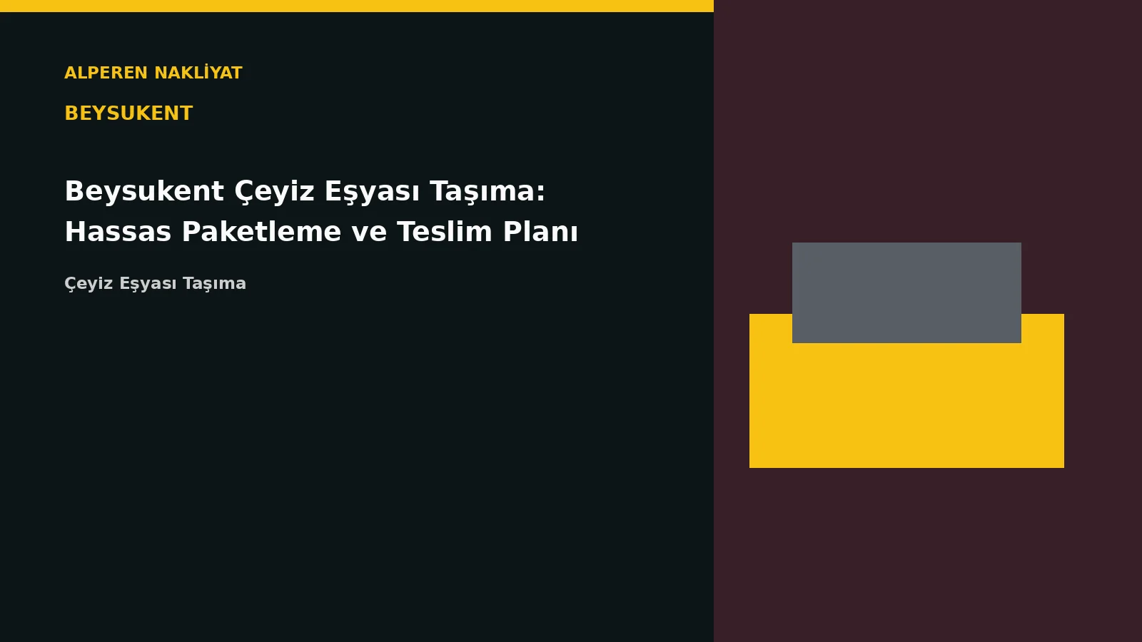 Beysukent Çeyiz Eşyası Taşıma: Hassas Paketleme ve Teslim Planı – Alperen Nakliyat