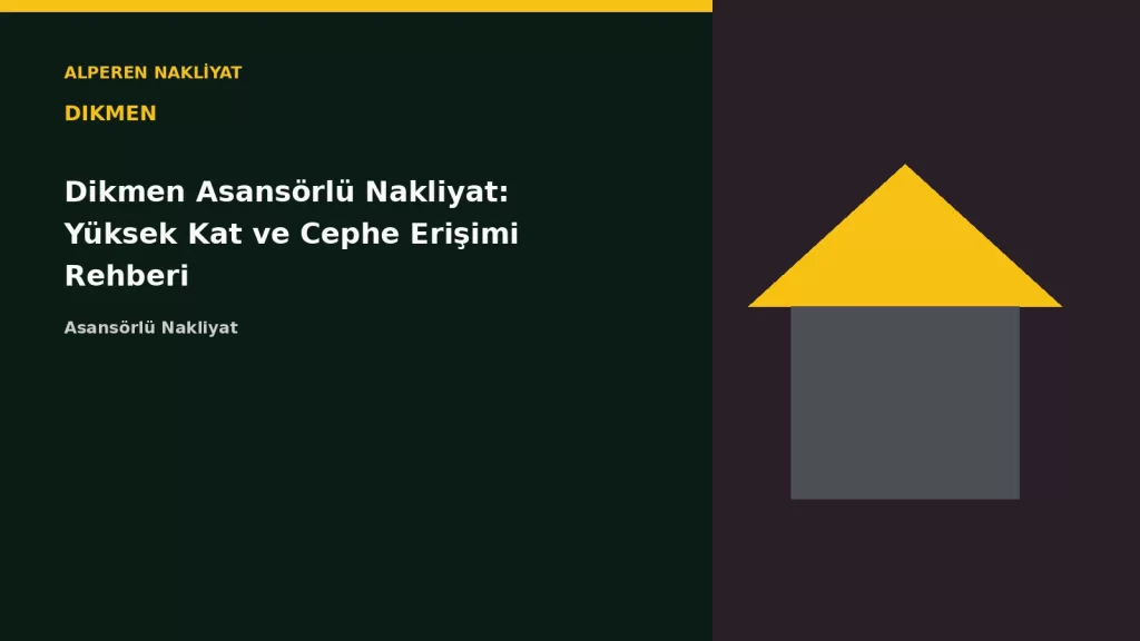Dikmen Asansörlü Nakliyat: Yüksek Kat ve Cephe Erişimi Rehberi