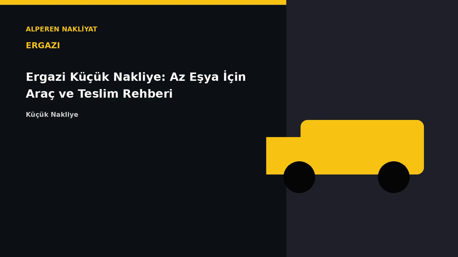 Ergazi Küçük Nakliye: Az Eşya İçin Araç ve Teslim Rehberi – Alperen Nakliyat