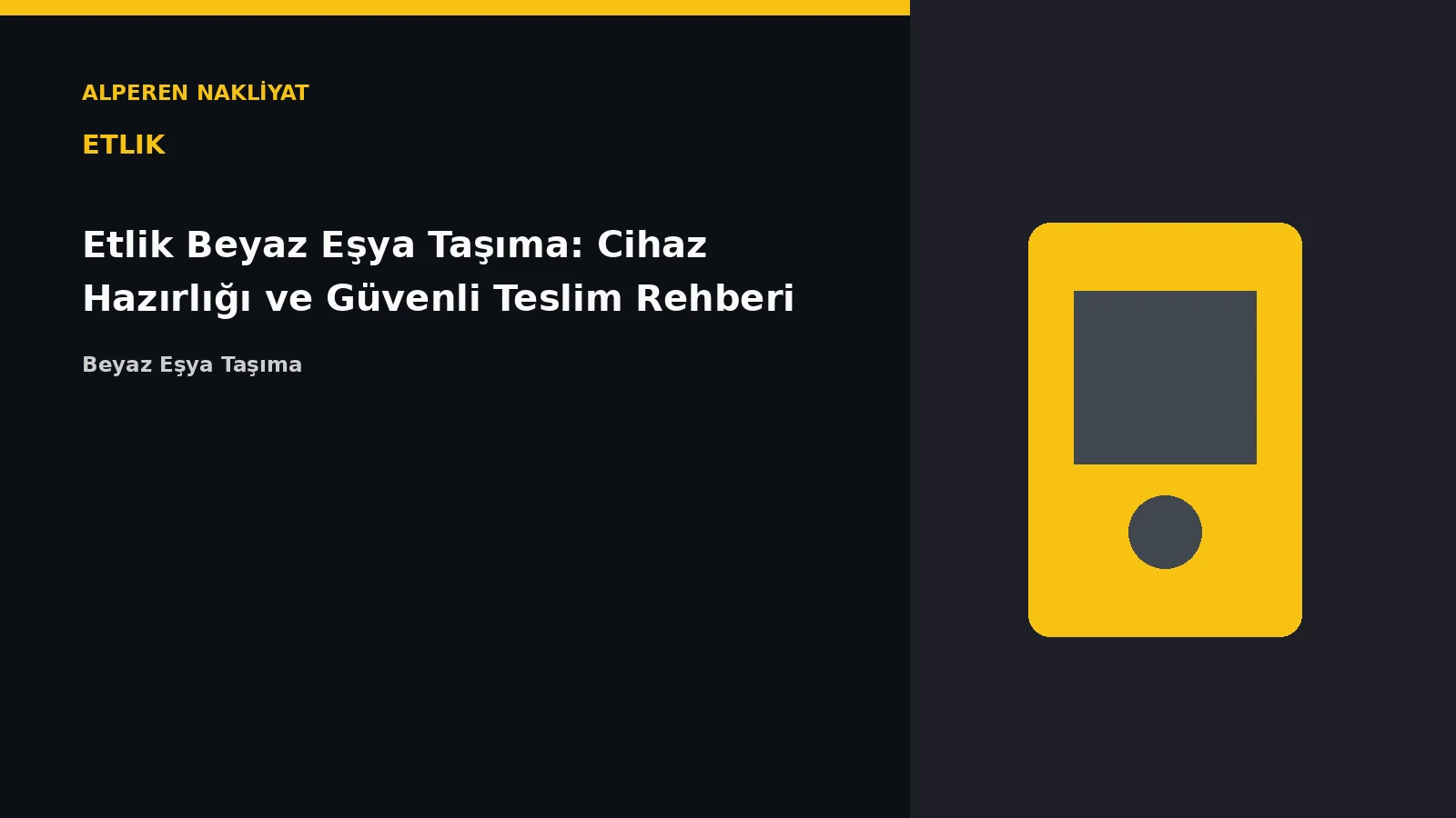 Etlik Beyaz Eşya Taşıma: Cihaz Hazırlığı ve Güvenli Teslim Rehberi – Alperen Nakliyat