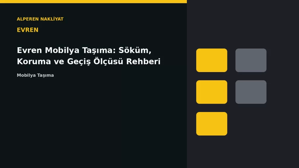 Evren Mobilya Taşıma: Söküm, Koruma ve Geçiş Ölçüsü Rehberi