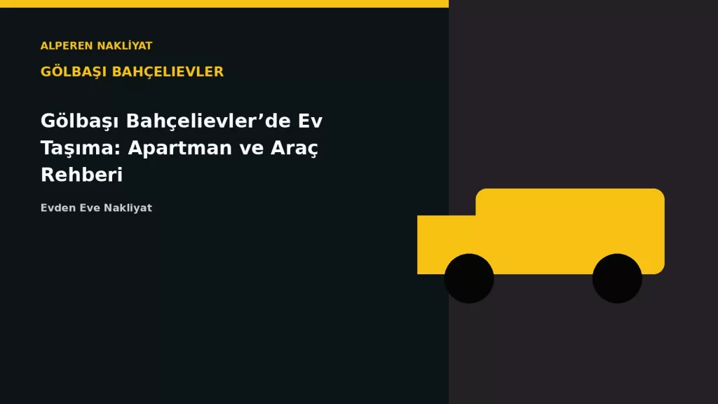 Gölbaşı Bahçelievler’de Ev Taşıma: Apartman ve Araç Rehberi