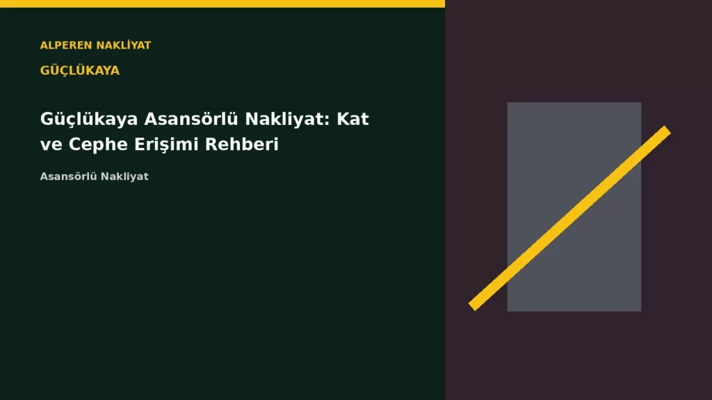 Güçlükaya Asansörlü Nakliyat: Kat ve Cephe Erişimi Rehberi