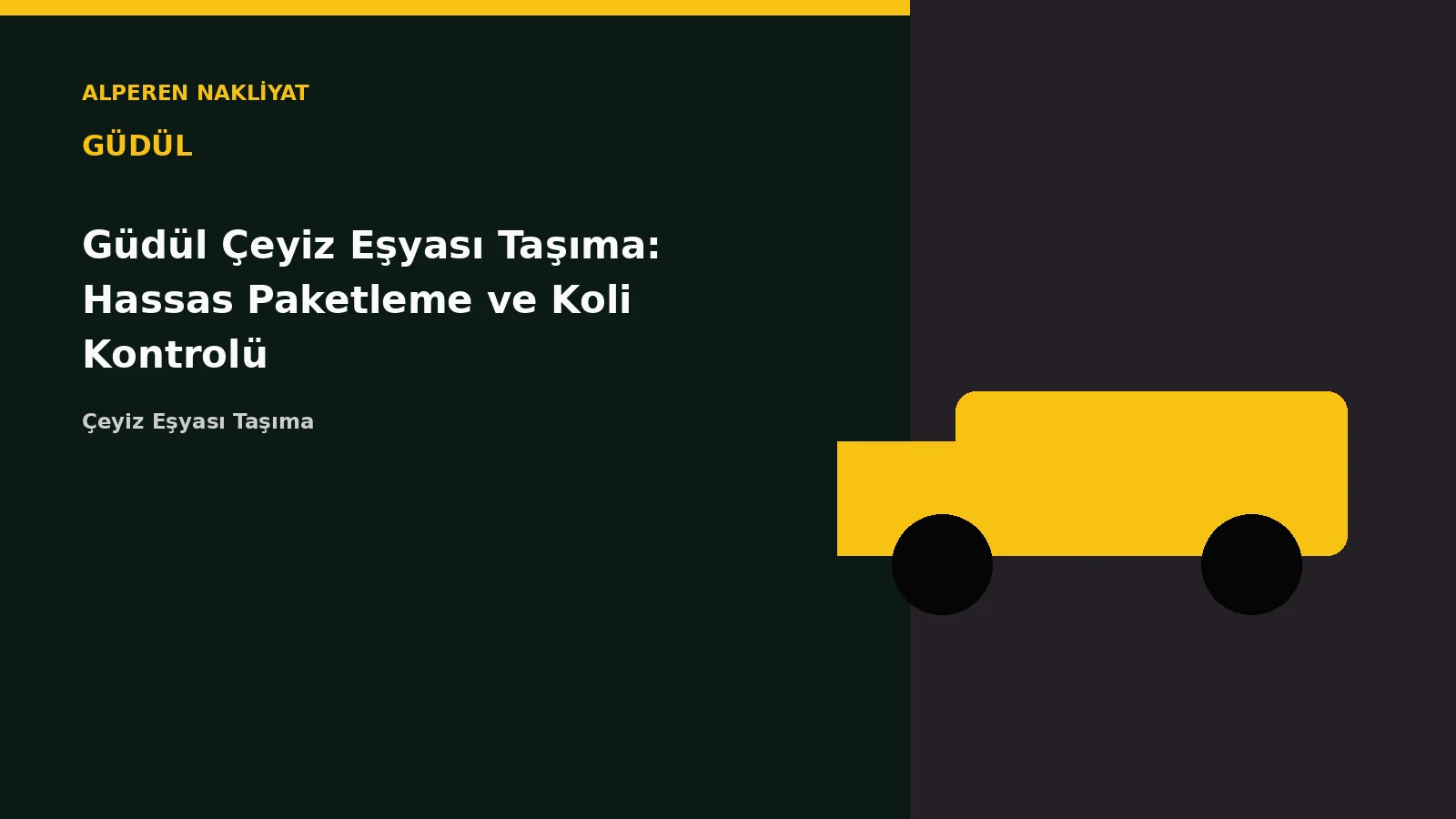 Güdül Çeyiz Eşyası Taşıma: Hassas Paketleme ve Koli Kontrolü – Alperen Nakliyat