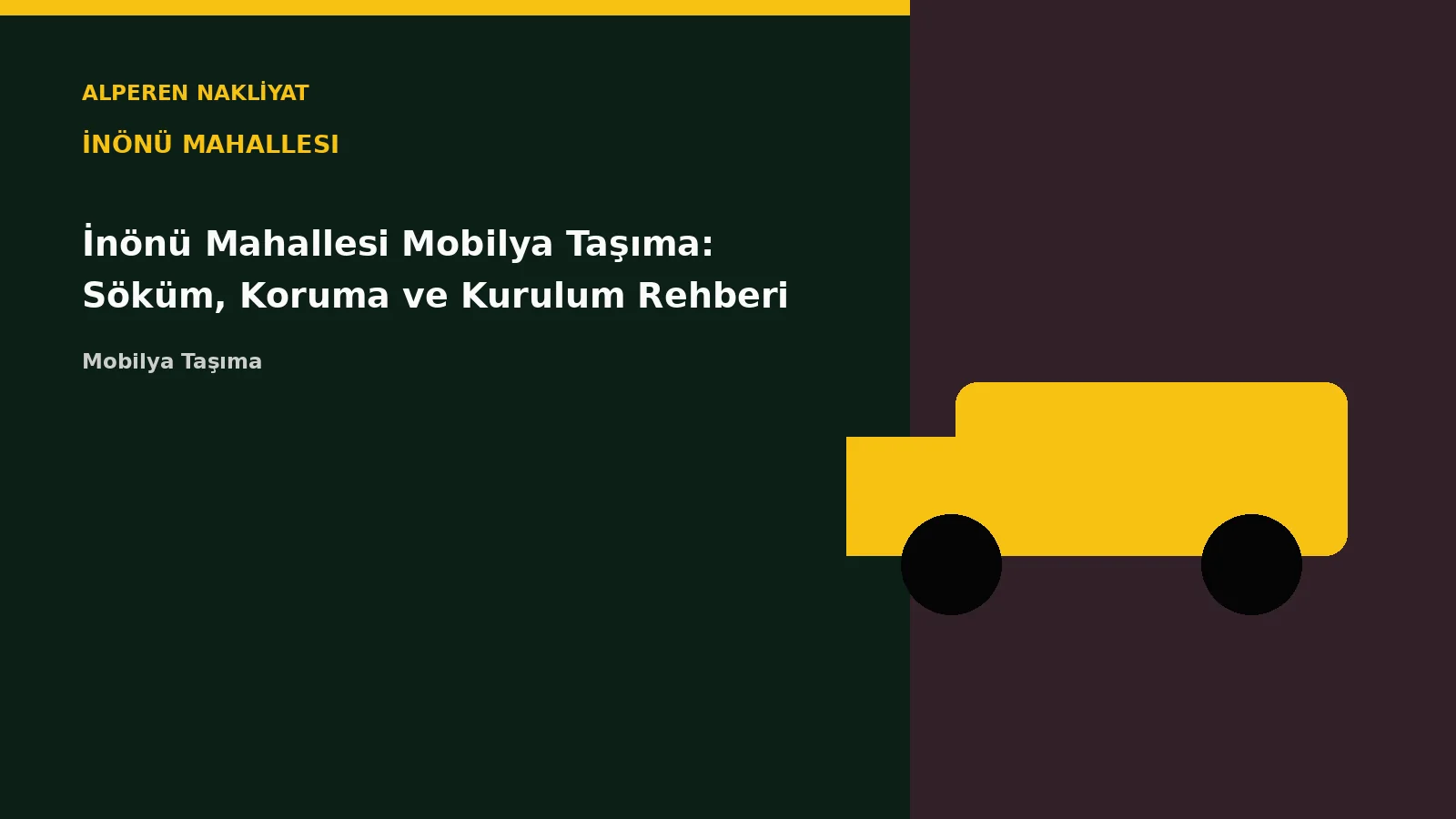İnönü Mahallesi Mobilya Taşıma: Söküm, Koruma ve Kurulum Rehberi – Alperen Nakliyat