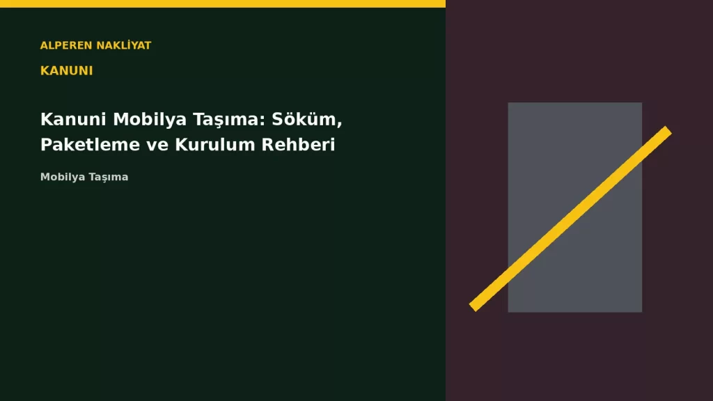 Kanuni Mobilya Taşıma: Söküm, Paketleme ve Kurulum Rehberi