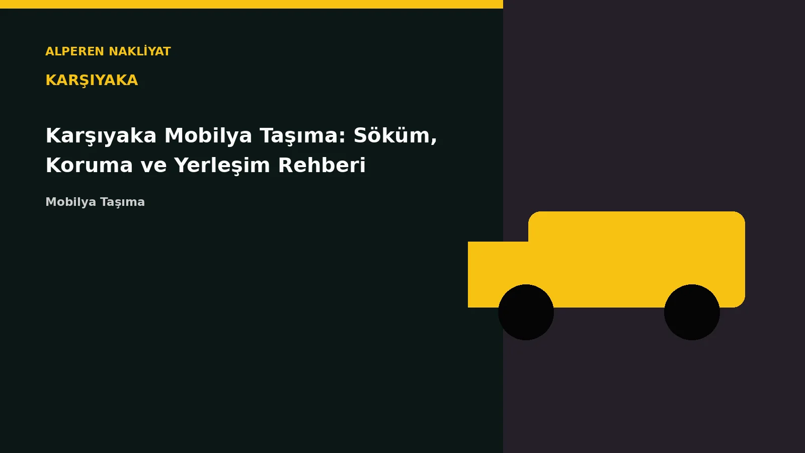 Karşıyaka Mobilya Taşıma: Söküm, Koruma ve Yerleşim Rehberi – Alperen Nakliyat