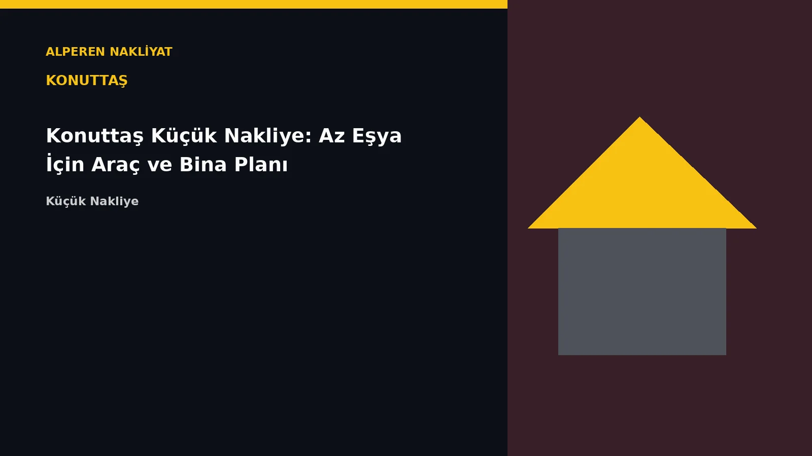 Konuttaş Küçük Nakliye: Az Eşya İçin Araç ve Bina Planı – Alperen Nakliyat