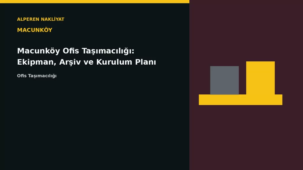 Macunköy Ofis Taşımacılığı: Ekipman, Arşiv ve Kurulum Planı