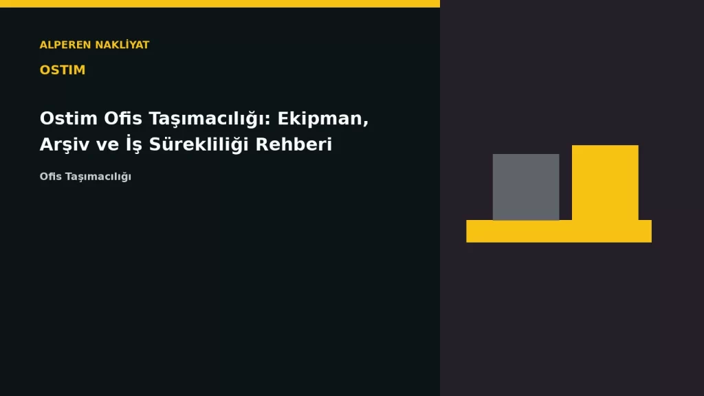 Ostim Ofis Taşımacılığı: Ekipman, Arşiv ve İş Sürekliliği Rehberi