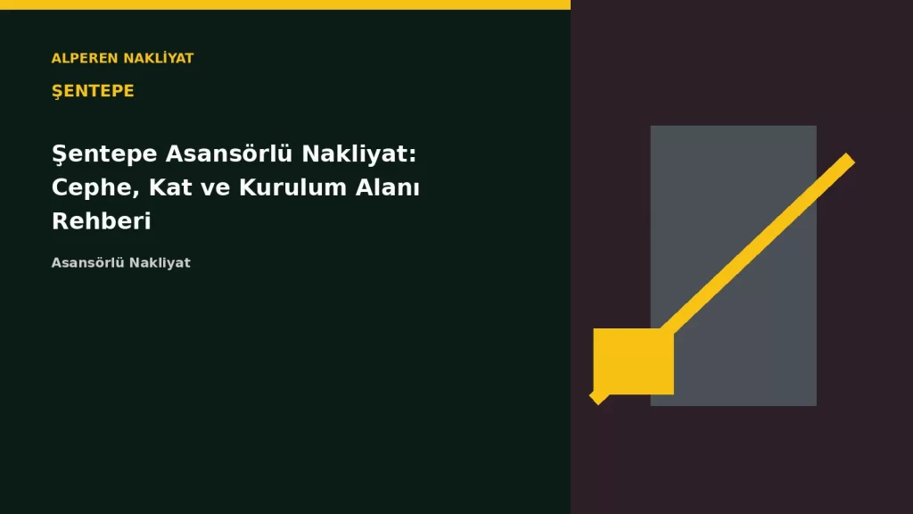 Şentepe Asansörlü Nakliyat: Cephe, Kat ve Kurulum Alanı Rehberi