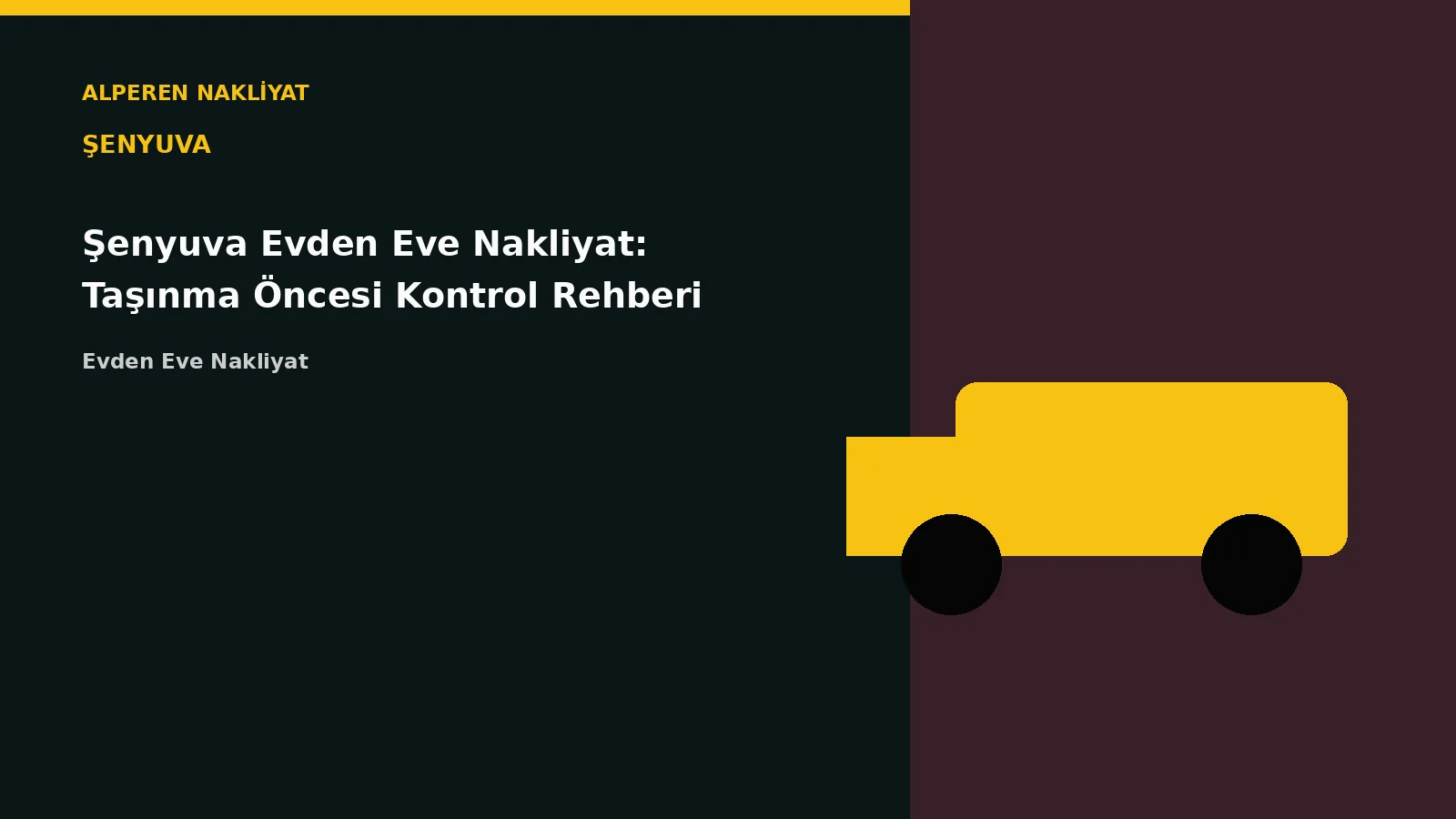 Şenyuva Evden Eve Nakliyat: Taşınma Öncesi Kontrol Rehberi – Alperen Nakliyat
