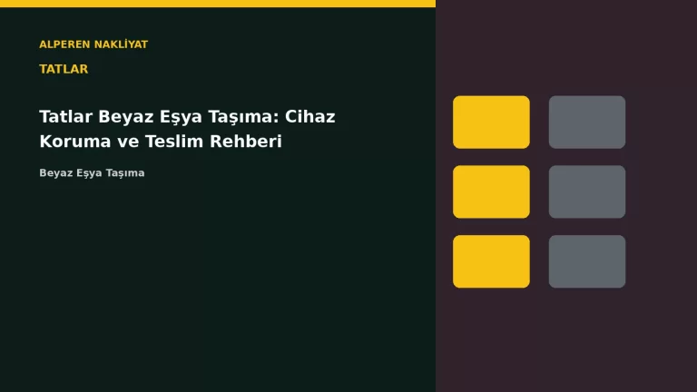 Tatlar Beyaz Eşya Taşıma: Cihaz Koruma ve Teslim Rehberi – Alperen Nakliyat
