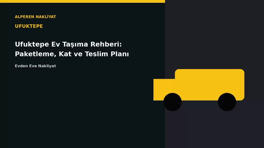 Ufuktepe Ev Taşıma Rehberi: Paketleme, Kat ve Teslim Planı